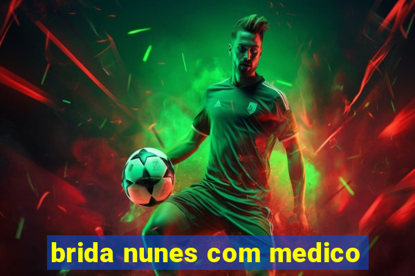 brida nunes com medico